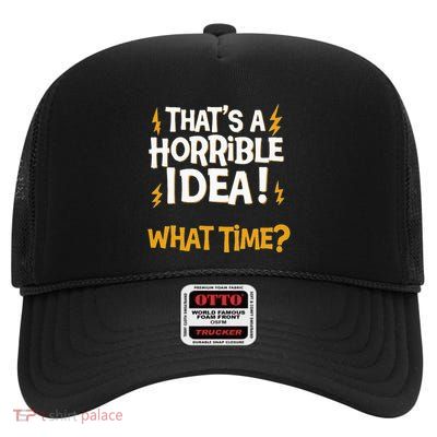 ThatS A Horrible Idea! What Time Sarcasm Faildroidtees High Crown Mesh Back Trucker Hat