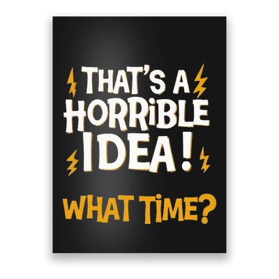 ThatS A Horrible Idea! What Time Sarcasm Faildroidtees Poster