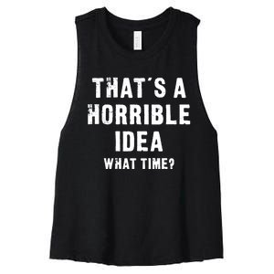 That's A Horrible Idea - What Time - Funny Women's Racerback Cropped Tank