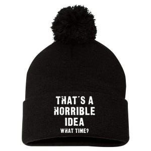 That's A Horrible Idea - What Time - Funny Pom Pom 12in Knit Beanie