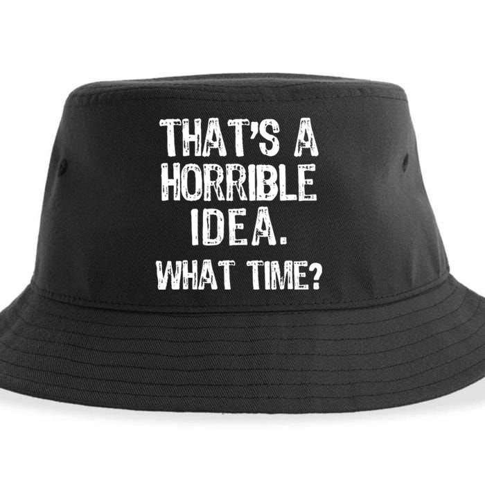 ThatS A Horrible Idea What Time? Funny Cool Sarcastic Sustainable Bucket Hat