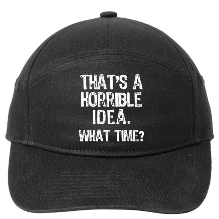 ThatS A Horrible Idea What Time? Funny Cool Sarcastic 7-Panel Snapback Hat