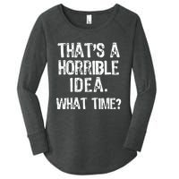 ThatS A Horrible Idea What Time? Funny Cool Sarcastic Women's Perfect Tri Tunic Long Sleeve Shirt