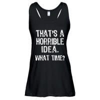 ThatS A Horrible Idea What Time? Funny Cool Sarcastic Ladies Essential Flowy Tank