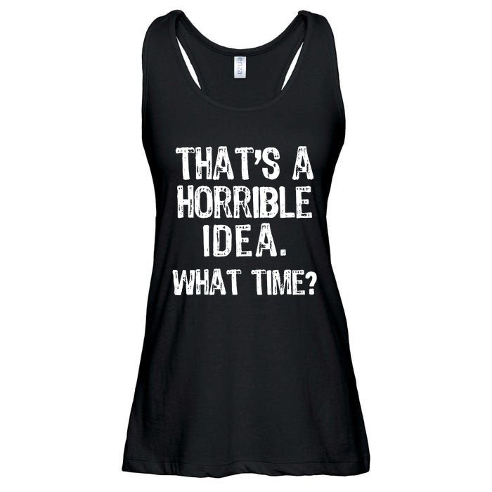 ThatS A Horrible Idea What Time? Funny Cool Sarcastic Ladies Essential Flowy Tank