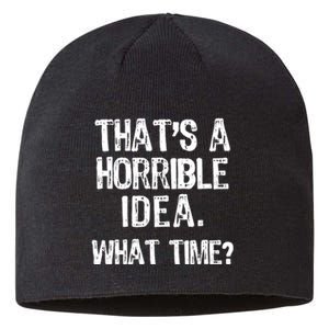 ThatS A Horrible Idea What Time? Funny Cool Sarcastic Sustainable Beanie