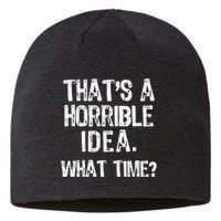 ThatS A Horrible Idea What Time? Funny Cool Sarcastic Sustainable Beanie