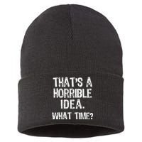 ThatS A Horrible Idea What Time? Funny Cool Sarcastic Sustainable Knit Beanie