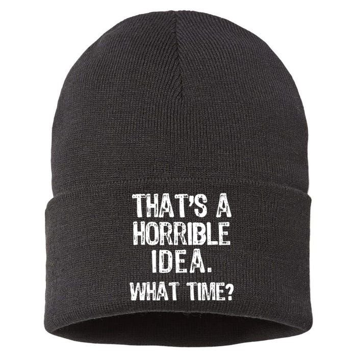 ThatS A Horrible Idea What Time? Funny Cool Sarcastic Sustainable Knit Beanie