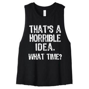 ThatS A Horrible Idea What Time? Funny Cool Sarcastic Women's Racerback Cropped Tank