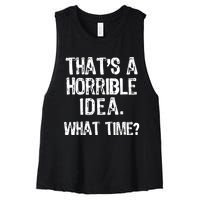 ThatS A Horrible Idea What Time? Funny Cool Sarcastic Women's Racerback Cropped Tank