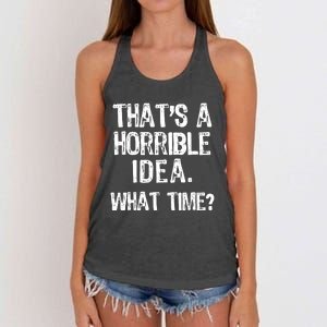 ThatS A Horrible Idea What Time? Funny Cool Sarcastic Women's Knotted Racerback Tank