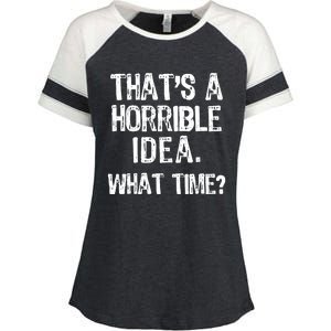 ThatS A Horrible Idea What Time? Funny Cool Sarcastic Enza Ladies Jersey Colorblock Tee