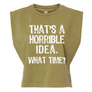 ThatS A Horrible Idea What Time? Funny Cool Sarcastic Garment-Dyed Women's Muscle Tee