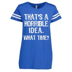 ThatS A Horrible Idea What Time? Funny Cool Sarcastic Enza Ladies Jersey Football T-Shirt