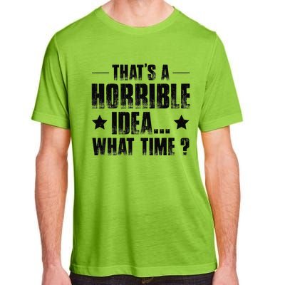 ThatS A Horrible Idea What Time Adult ChromaSoft Performance T-Shirt