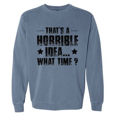 ThatS A Horrible Idea What Time Garment-Dyed Sweatshirt