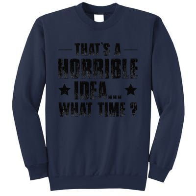 ThatS A Horrible Idea What Time Sweatshirt