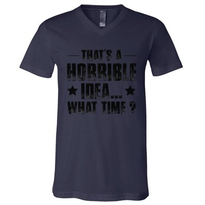 ThatS A Horrible Idea What Time V-Neck T-Shirt