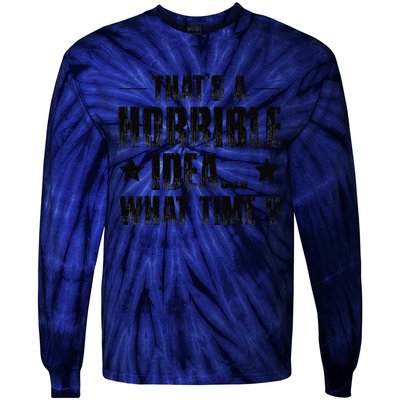 ThatS A Horrible Idea What Time Tie-Dye Long Sleeve Shirt