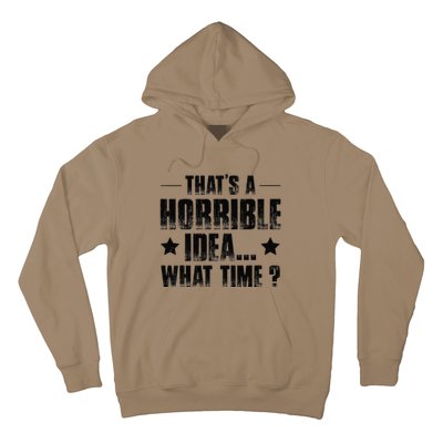 ThatS A Horrible Idea What Time Hoodie