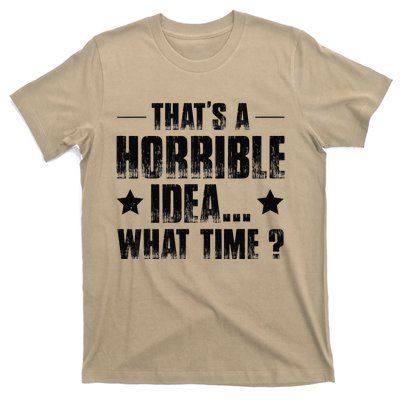 ThatS A Horrible Idea What Time T-Shirt