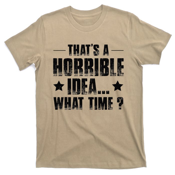 ThatS A Horrible Idea What Time T-Shirt