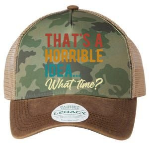 ThatS A Horrible Idea What Time Bad Idea Funny Legacy Tie Dye Trucker Hat