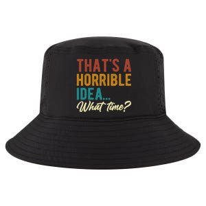 ThatS A Horrible Idea What Time Bad Idea Funny Cool Comfort Performance Bucket Hat