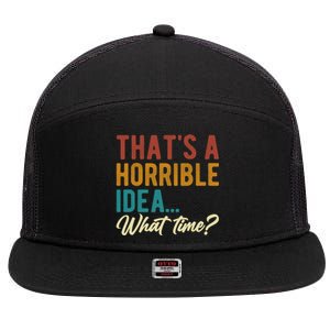 ThatS A Horrible Idea What Time Bad Idea Funny 7 Panel Mesh Trucker Snapback Hat