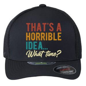 ThatS A Horrible Idea What Time Bad Idea Funny Flexfit Unipanel Trucker Cap