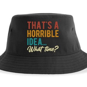 ThatS A Horrible Idea What Time Bad Idea Funny Sustainable Bucket Hat