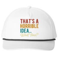 ThatS A Horrible Idea What Time Bad Idea Funny Snapback Five-Panel Rope Hat