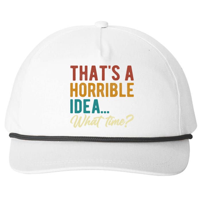 ThatS A Horrible Idea What Time Bad Idea Funny Snapback Five-Panel Rope Hat