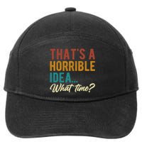 ThatS A Horrible Idea What Time Bad Idea Funny 7-Panel Snapback Hat