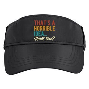 ThatS A Horrible Idea What Time Bad Idea Funny Adult Drive Performance Visor