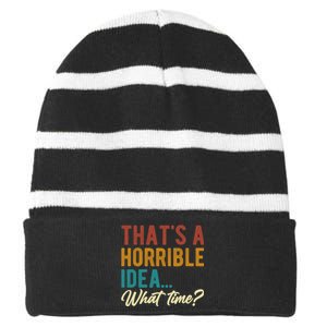 ThatS A Horrible Idea What Time Bad Idea Funny Striped Beanie with Solid Band