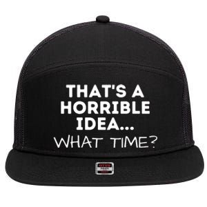 That's A Horrible Idea What Time Funny Saying 7 Panel Mesh Trucker Snapback Hat