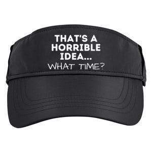 That's A Horrible Idea What Time Funny Saying Adult Drive Performance Visor