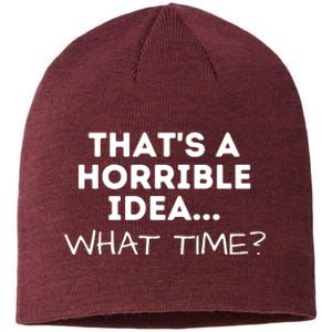 That's A Horrible Idea What Time Funny Saying Sustainable Beanie