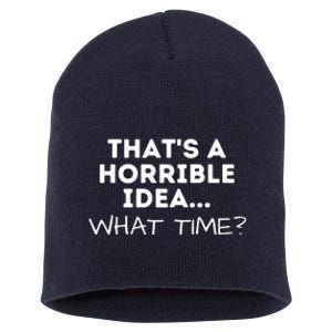 That's A Horrible Idea What Time Funny Saying Short Acrylic Beanie