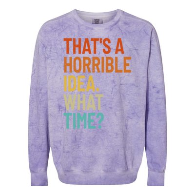 Thats A Horrible Idea What Time Funny Colorblast Crewneck Sweatshirt