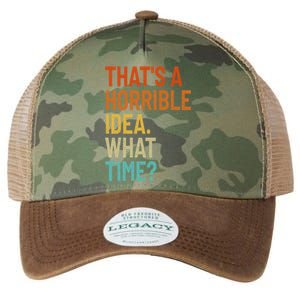 Thats A Horrible Idea What Time Funny Legacy Tie Dye Trucker Hat