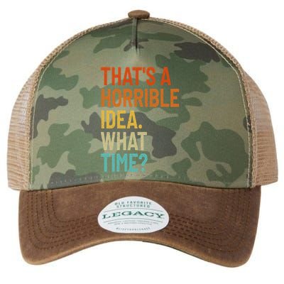 Thats A Horrible Idea What Time Funny Legacy Tie Dye Trucker Hat