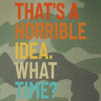 Thats A Horrible Idea What Time Funny Legacy Tie Dye Trucker Hat
