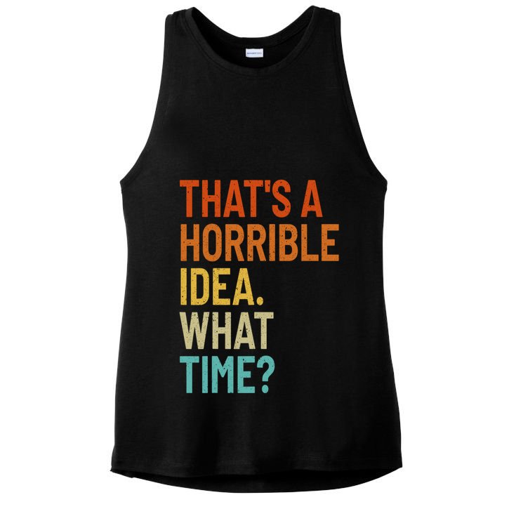 Thats A Horrible Idea What Time Funny Ladies PosiCharge Tri-Blend Wicking Tank