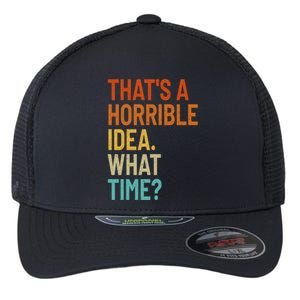 Thats A Horrible Idea What Time Funny Flexfit Unipanel Trucker Cap