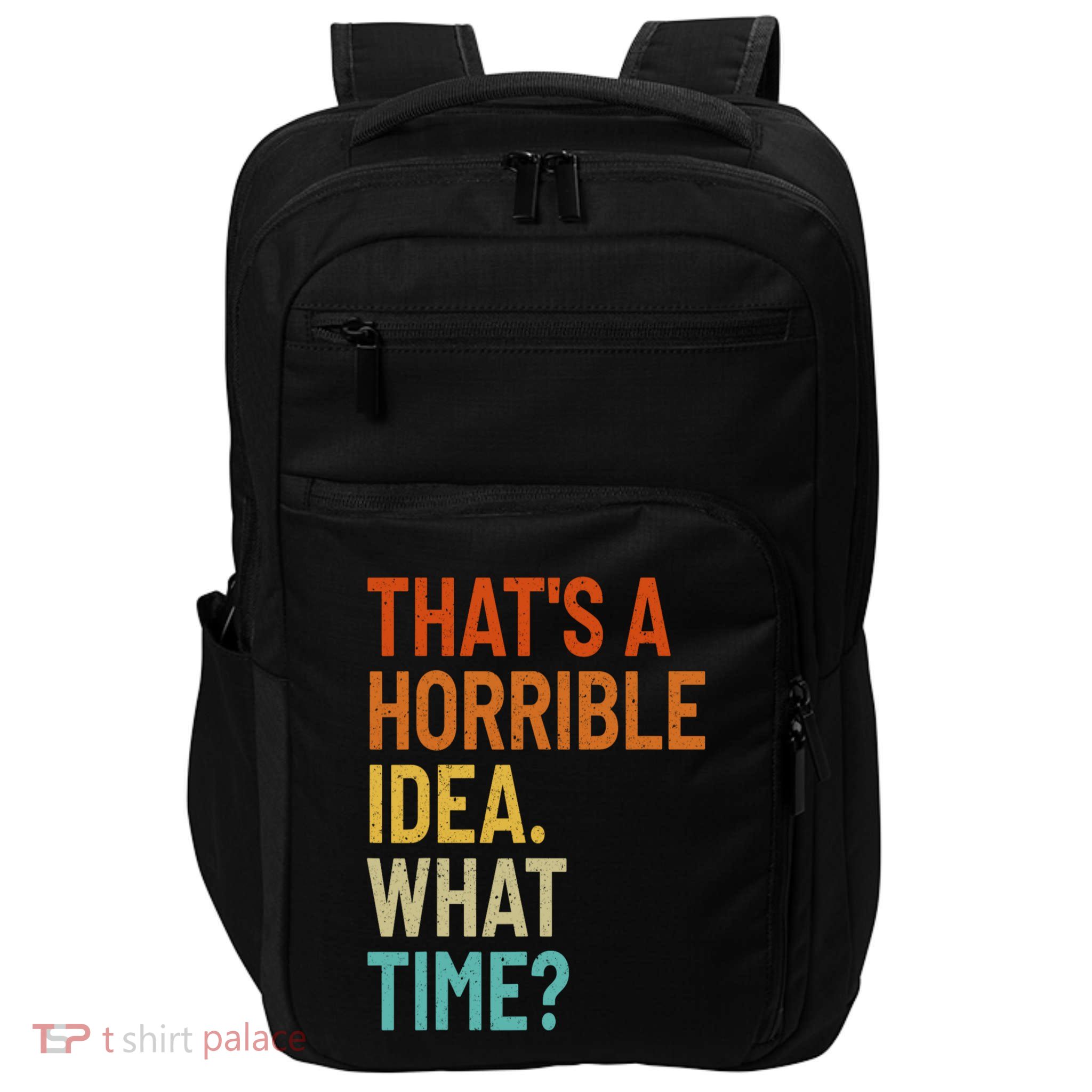 Thats A Horrible Idea What Time Funny Impact Tech Backpack