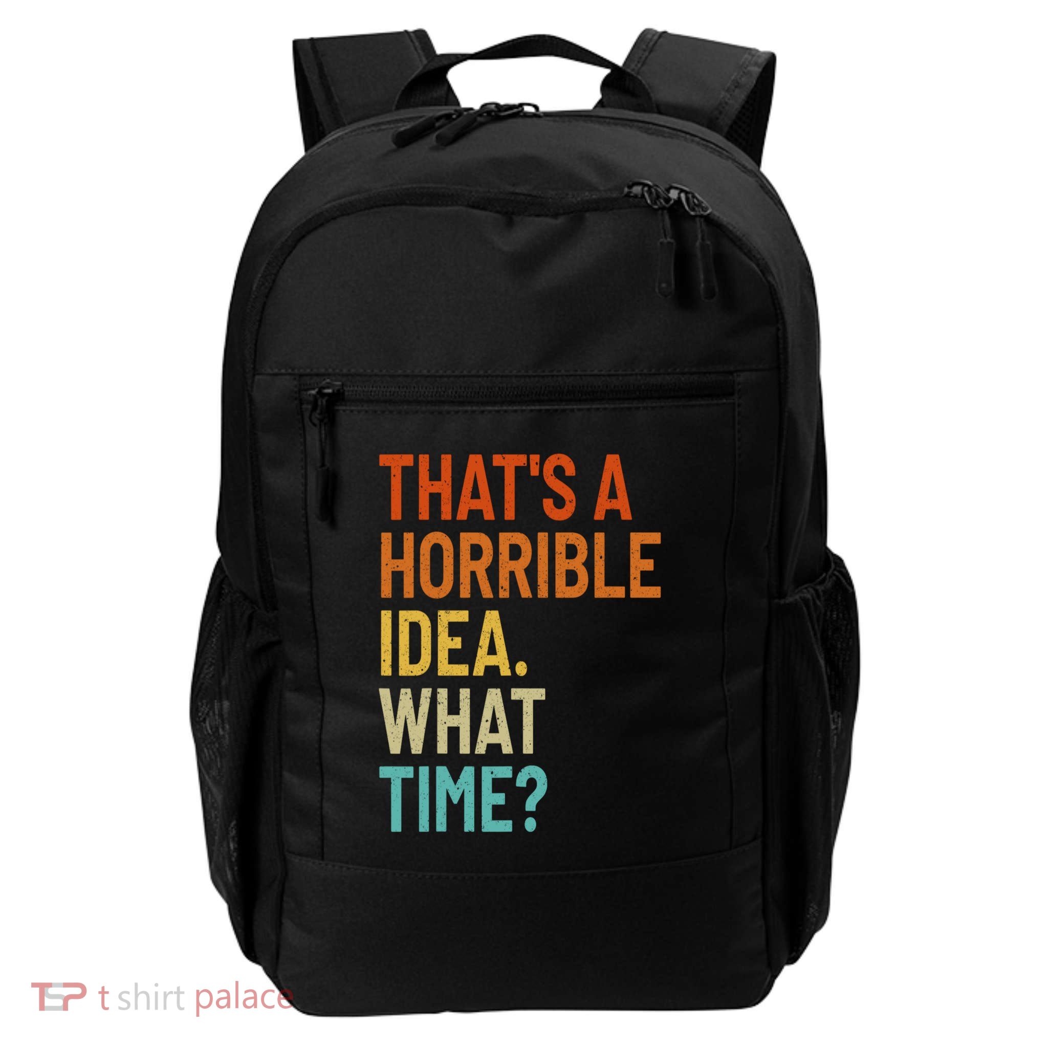 Thats A Horrible Idea What Time Funny Backpack