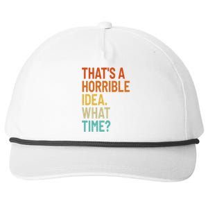 Thats A Horrible Idea What Time Funny Snapback Five-Panel Rope Hat